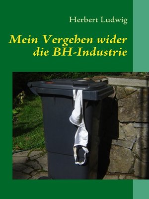 cover image of Mein Vergehen wider die BH-Industrie